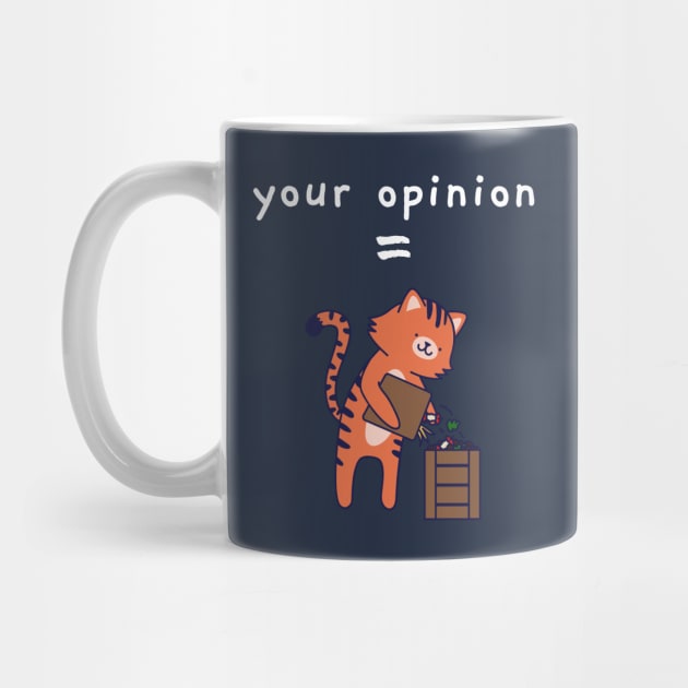 Your Opinion is Trash Funny Cat by CLPDesignLab